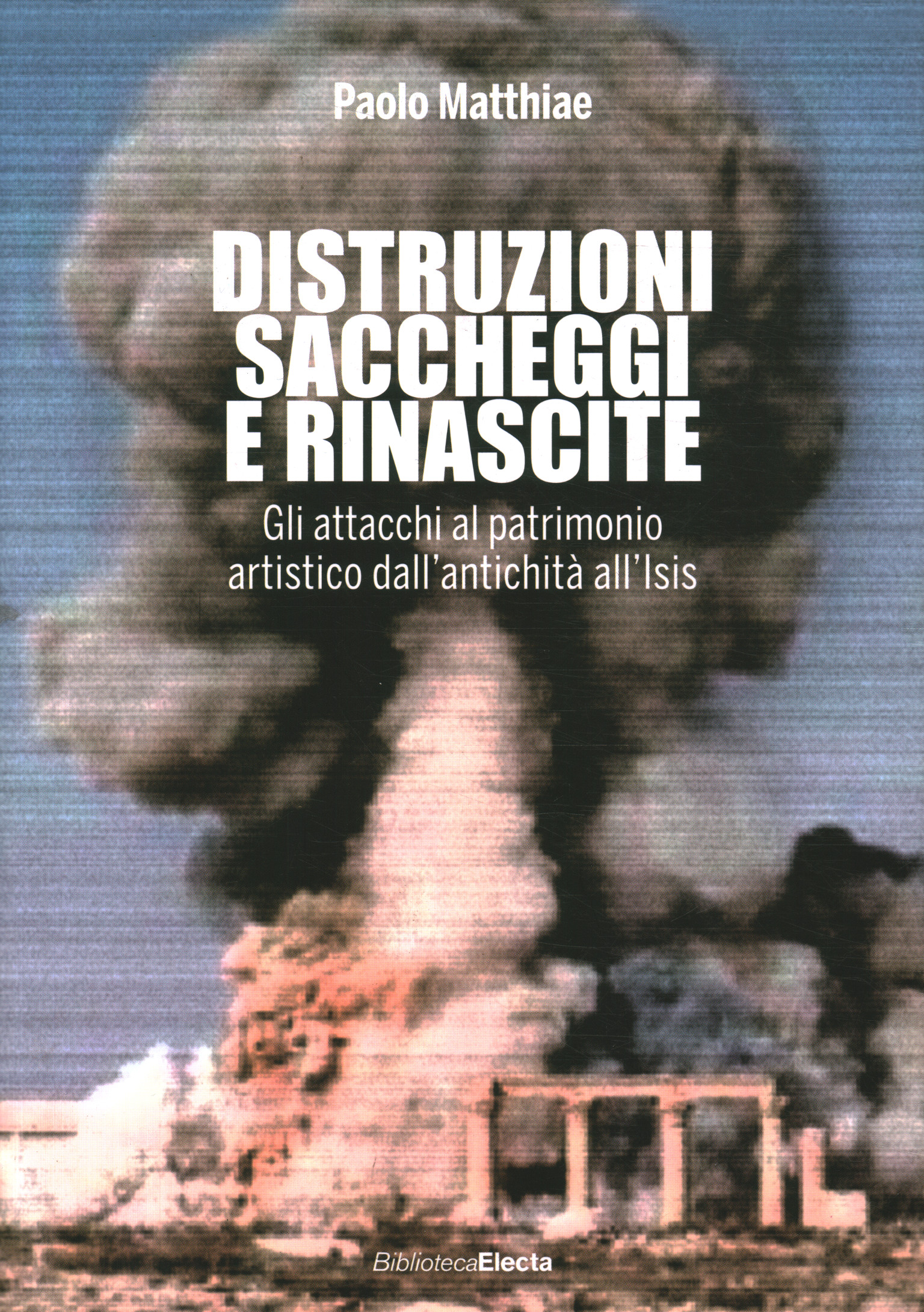 Distruzioni saccheggi e rinascite,Distruzioni saccheggi e rinascite,Distruzioni saccheggi e rinascite