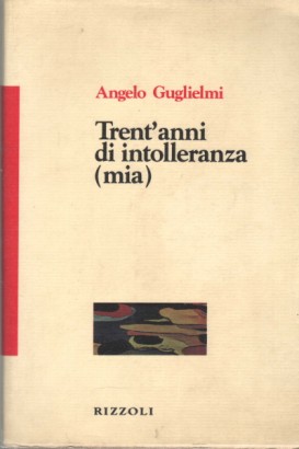 Trent'anni di intolleranza (mia)