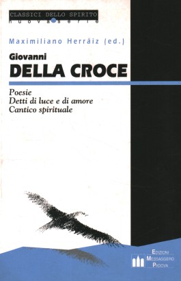 Giovanni della Croce. Poesie. Detti di luce e di amore. Cantico spirituale