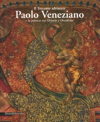 Il Trecento adriatico e la pittura tra Oriente e Occidente