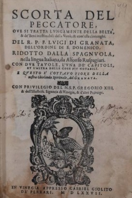 Scorta del peccatore, ove si tratta lungamente della beltà & de' Beni inestimabili della Virtù; & com'ella s'ottenghi. Unito a: Meditazioni molto devote, sopra alcuni passi, et Misteri della Vita del Nostro Salvatore, & particolarmente della sua Santa Natività, per fino alla sua gloriosa Ascensione. Unito a: Aggiontioni al memoriale della vita Christiana