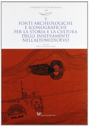 Fonti archeologiche e iconografiche per la storia e la cultura degli insediamenti nell'Altomedioevo