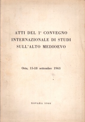 Atti del 1° Convegno internazionale di studi sull'Alto Medioevo