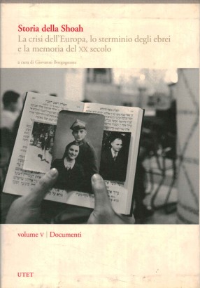 Storia della Shoah. La crisi dell'Europa, lo sterminio degli ebrei e la memoria del XX secolo (Volume V)