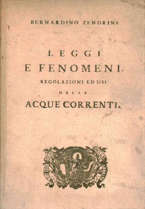 Leggi e fenomeni, regolazioni ed usi delle acque correnti