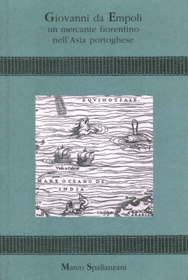 Giovanni da Empoli un mercante fiorentino nell'Asia portoghese
