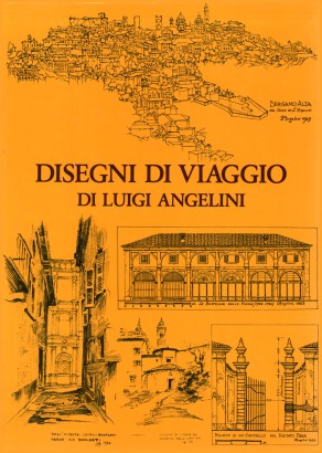 Disegni di viaggio di Luigi Angelini. Bergamo e la Bergamasca (Volume 3)