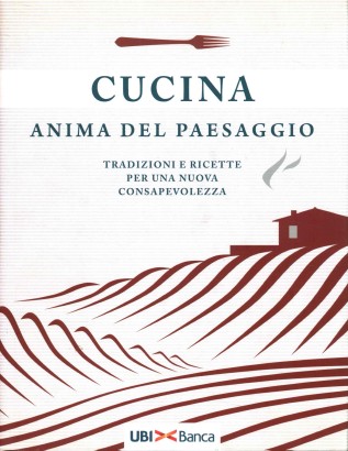 Cucina anima del paesaggio. Tradizioni e ricette per una nuova consapevolezza