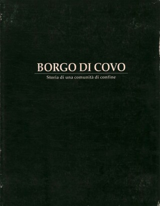 Borgo di Covo. Storia di una comunità di confine