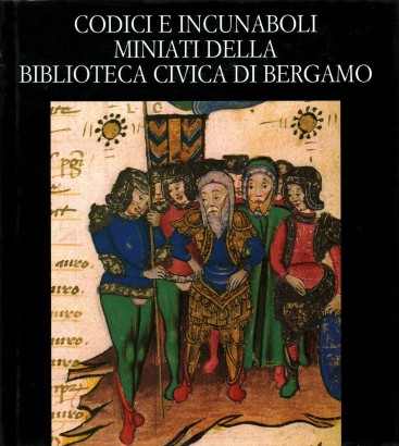 Codici e incunaboli miniati della Biblioteca Civica di Bergamo