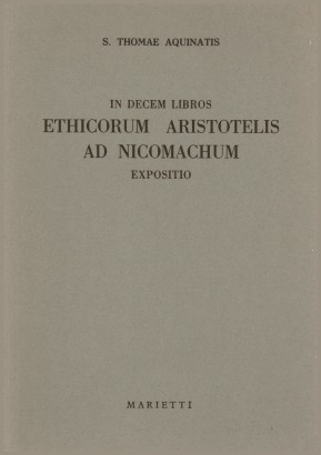 In decem libros ethicorum Aristotelis ad Nicomachum expositio