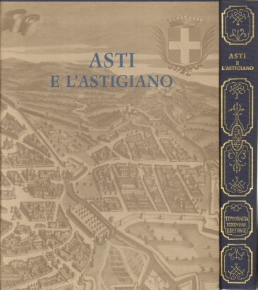 Asti e l'Astigliano. Vedute e piante dal XIV al XIX secolo