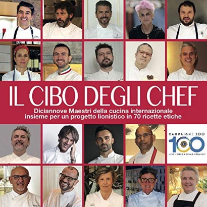 Il cibo degli chef. Diciannove maestri della cucina internazionale insieme per un progetto lionistico in 70 ricette etiche