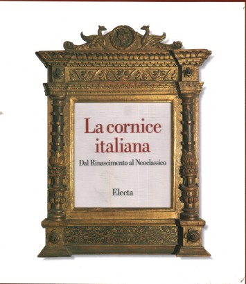 La cornice italiana dal Rinascimento al Neoclassico