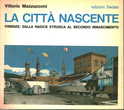 La città nascente. Firenze: dalla radice etrusca al secondo Rinascimento