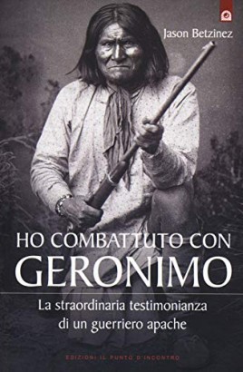 Ho combattuto con Geronimo