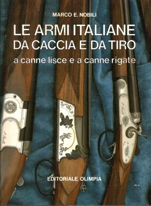 Le armi italiane da caccia e da tiro a canne lisce e a canna rigate