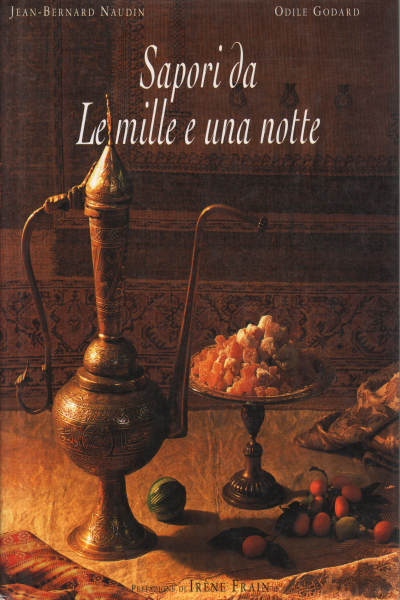 Saveurs des Mille et Une Nuits, Jean-Bernard Naudin Odile Godard