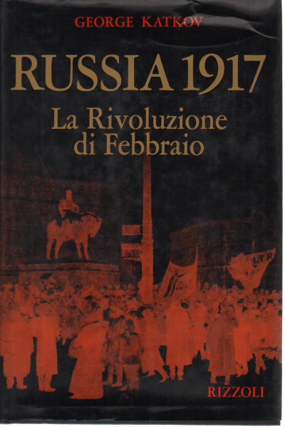 Russia 1917. La Rivoluzione di Febbraio, George Katkov