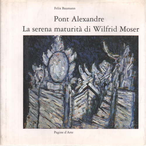 Le Pont Alexandre. La sérénité de la maturité de Wilfrid Moïse, Felix Baumann