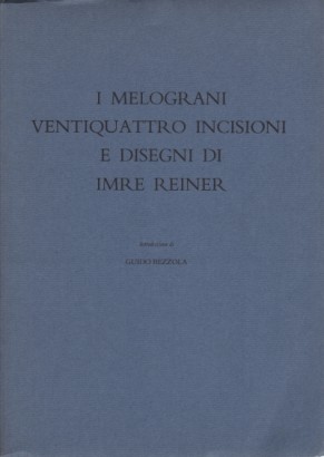 I melograni. Ventiquattro incisioni e disegni di Imre Reiner