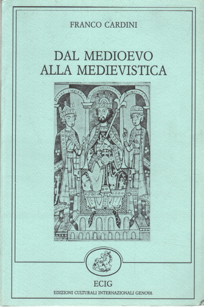 From the Middle Ages to medievalism, Franco Cardini,From the Middle Ages to medievalism