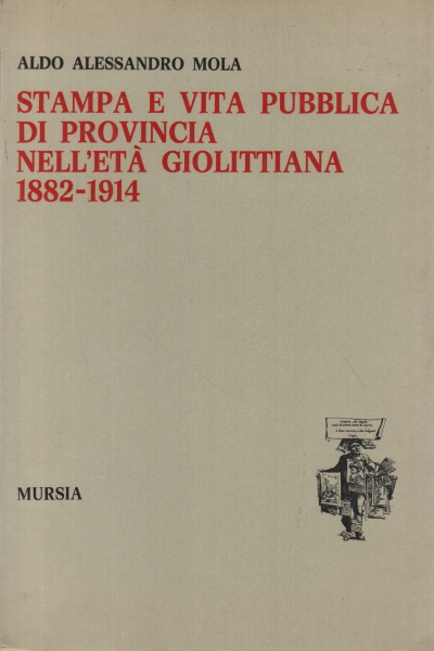 Stampa e vita pubblica di provincia nell'età giol, Aldo Alessandro Mola