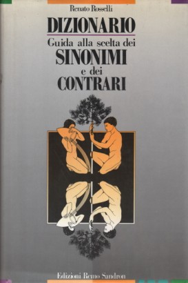 Dizionario: Guida alla scelta dei sinonimi e dei contrari nella lingua italiana