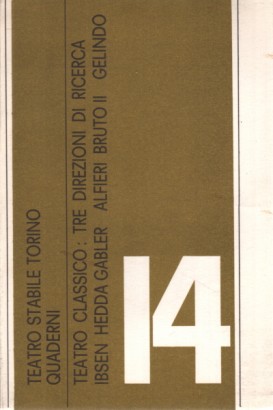 Teatro classico: Tre direzioni di ricerca/Le note di Ibsen per Hedda Gabler/ Documentazione critica/ Cecov/ Bruto secondo di Vittorio Alfieri/ Uno spettacolo popolare piemontese: Gelindo