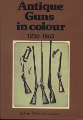 Antique Guns in Colour to 1865