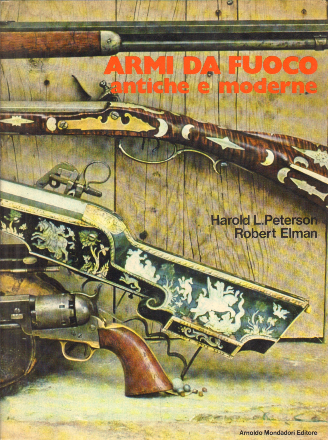 Armi da fuoco: antiche e moderne, Harold L. Peterson Robert Elman