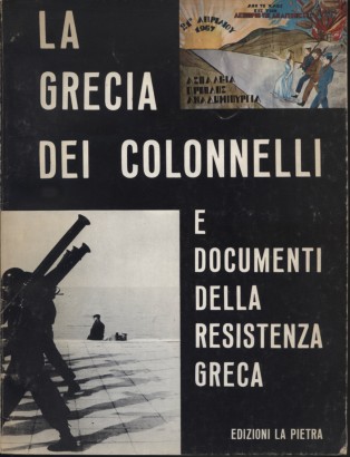 La Grecia dei colonnelli e documenti della resistenza greca