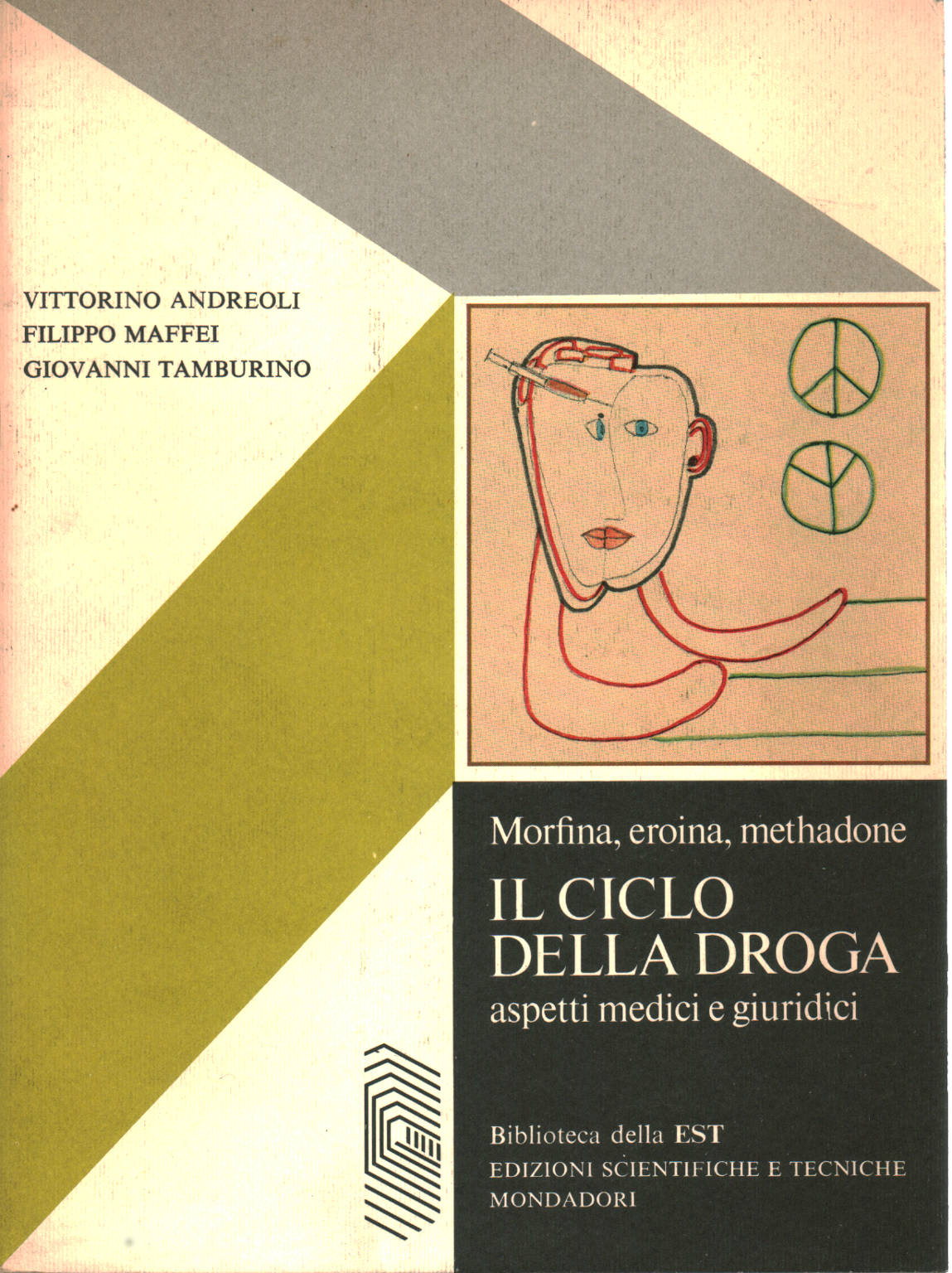 Morfina heroína metadona. El ciclo de las drogas, Vittorino Andreoli Filippo Maffei Giovanni Tamburino