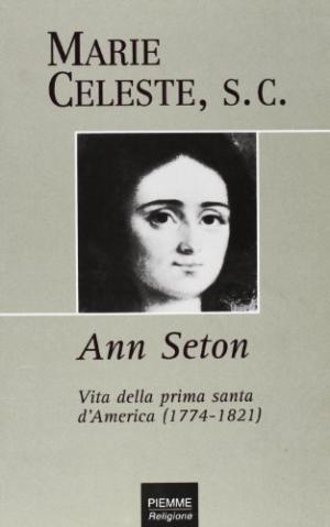 Ann Seton. Leben des ersten Heiligen Amerikas (1774-1821) | Marie Celeste nutzte das Christentum als Religion