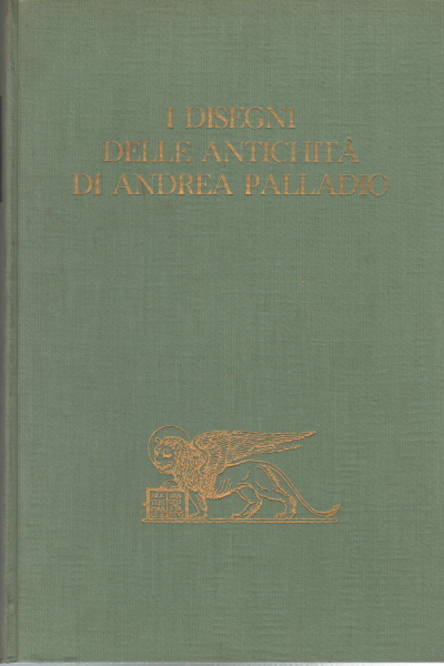 Los dibujos de las antigüedades de Andrea Palladio, s.a.