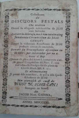 Collectanea da discuors festals chi tratten davart la allegrusa naschenscha da Jesu noss Salvader, davart la dolorusa, ma a nuo tot almaing saludaivla circumcisium da Jesu Christi, davart la victoriusa resustanze da Jesu probada contra ils increduls