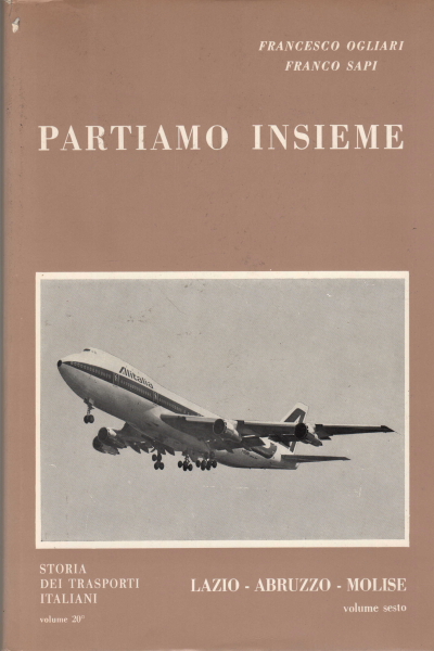 Partiamo insieme. Lazio, Abruzzo, Molise vol. VI | Francesco Ogliari, Franco Sapi usato Storia Italia