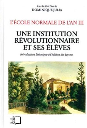 L'École normale de l'an III. Une institution révolutionnaire et ses élèves