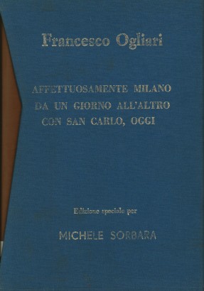 Affettuosamente Milano. Da un giorno all'altro. Con San Carlo, oggi (3 Volumi)