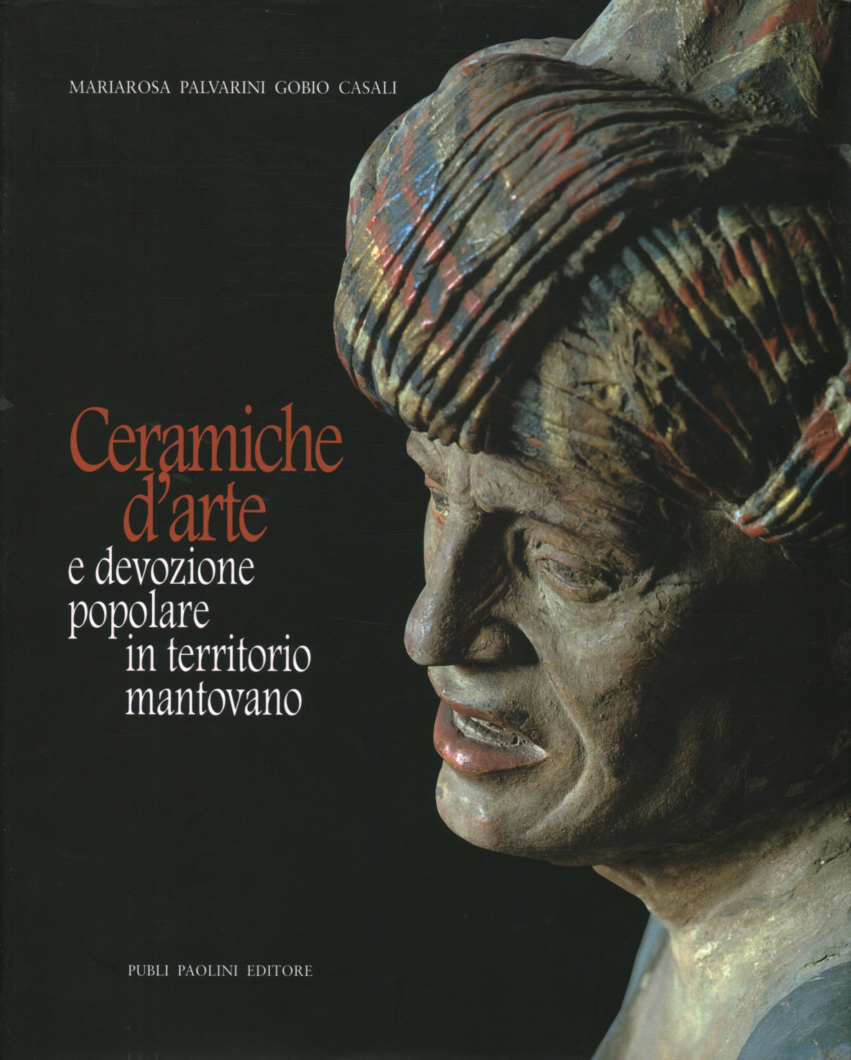 Ceramiche d'arte e devozione popolare in territor, Mariarosa Palvarini Gobio Casali