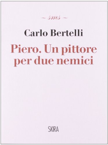 Piero. Un peintre pour deux ennemis, Carlo Bertelli