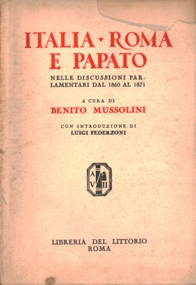 Italia - Roma e Papato nelle discussioni parlamentari dal 1860 al 1871 (Volume I)