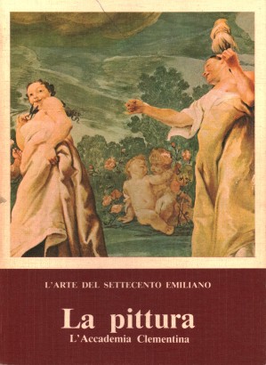 L'arte del Settecento emiliano. La pittura. L'Accademia Clementina